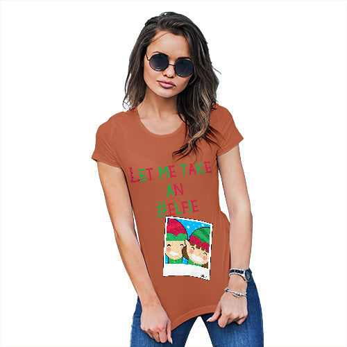 Womens Novelty T Shirt Christmas Let Me Take An Elfie Women's T-Shirt Large Orange