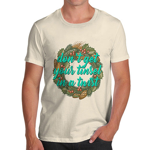 Mens Novelty T Shirt Christmas Don't Get Your Tinsel In A Twist Men's T-Shirt Medium Natural