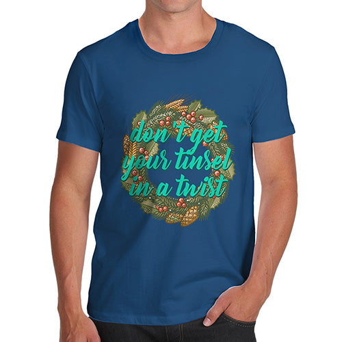 Mens T-Shirt Funny Geek Nerd Hilarious Joke Don't Get Your Tinsel In A Twist Men's T-Shirt X-Large Royal Blue