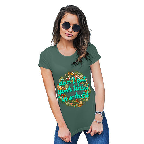 Funny Tshirts For Women Don't Get Your Tinsel In A Twist Women's T-Shirt X-Large Bottle Green