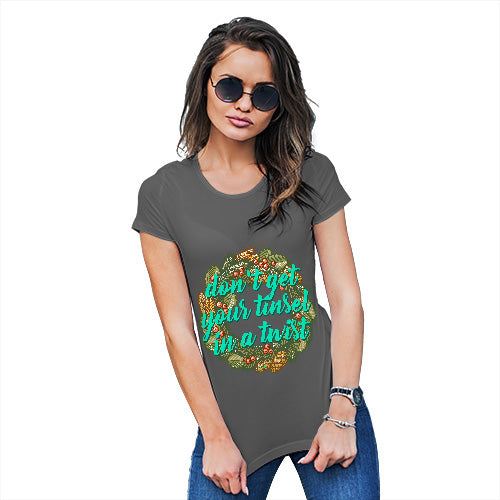 Womens Novelty T Shirt Christmas Don't Get Your Tinsel In A Twist Women's T-Shirt Large Dark Grey