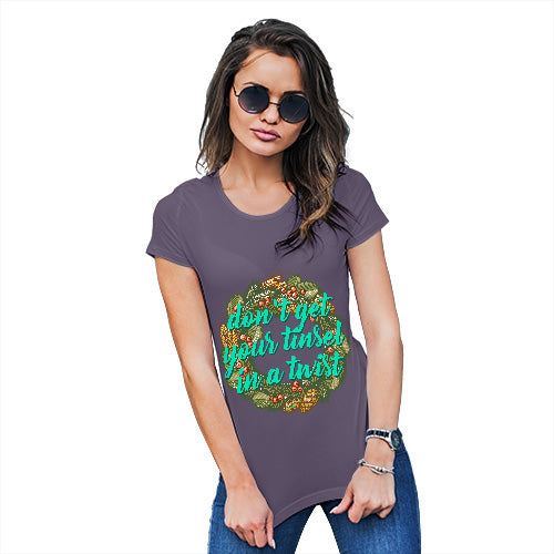Funny T-Shirts For Women Sarcasm Don't Get Your Tinsel In A Twist Women's T-Shirt Medium Plum