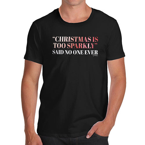 Funny Mens T Shirts Christmas Is Too Sparkly Men's T-Shirt X-Large Black