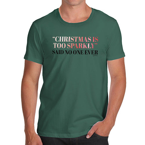 Funny Mens Tshirts Christmas Is Too Sparkly Men's T-Shirt Large Bottle Green