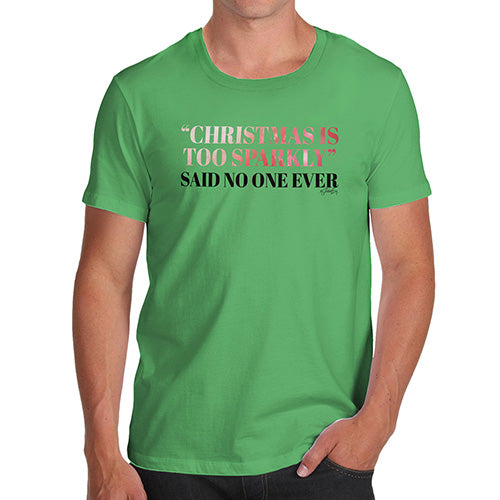 Funny T-Shirts For Guys Christmas Is Too Sparkly Men's T-Shirt Small Green