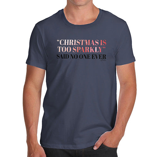 Mens T-Shirt Funny Geek Nerd Hilarious Joke Christmas Is Too Sparkly Men's T-Shirt Large Navy
