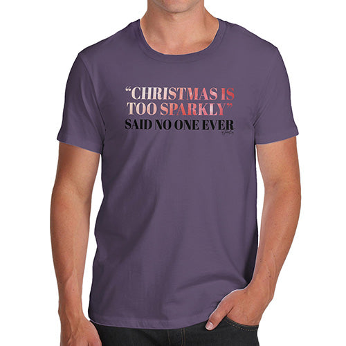 Novelty Tshirts Men Funny Christmas Is Too Sparkly Men's T-Shirt Medium Plum