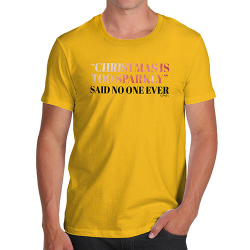 Mens T-Shirt Funny Geek Nerd Hilarious Joke Christmas Is Too Sparkly Men's T-Shirt X-Large Yellow