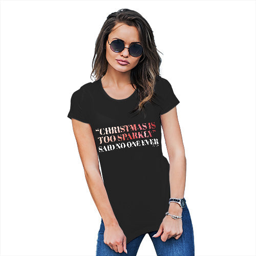 Womens Funny Sarcasm T Shirt Christmas Is Too Sparkly Women's T-Shirt X-Large Black