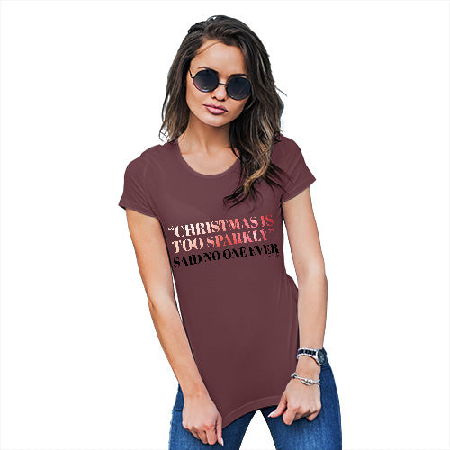 Funny Tee Shirts For Women Christmas Is Too Sparkly Women's T-Shirt Medium Burgundy