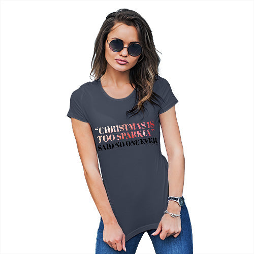 Funny T Shirts For Women Christmas Is Too Sparkly Women's T-Shirt X-Large Navy