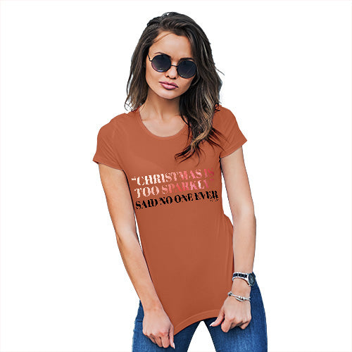 Womens Funny Sarcasm T Shirt Christmas Is Too Sparkly Women's T-Shirt Medium Orange