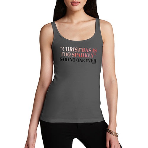 Women Funny Sarcasm Tank Top Christmas Is Too Sparkly Women's Tank Top X-Large Dark Grey
