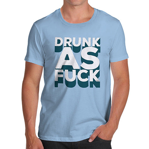 Drunk As F-ck Men's T-Shirt