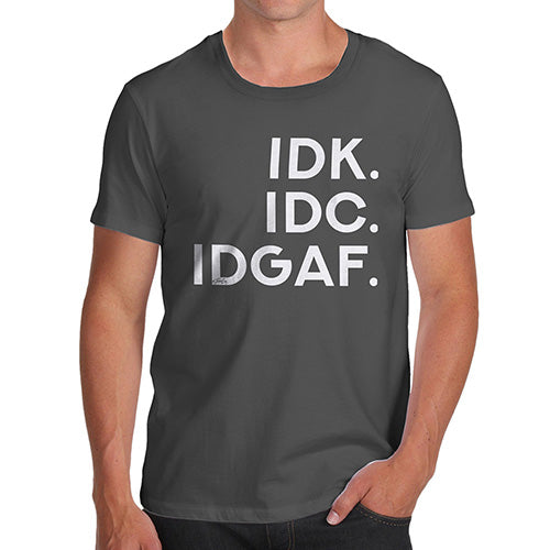 IDK IDC IDGAF Men's T-Shirt