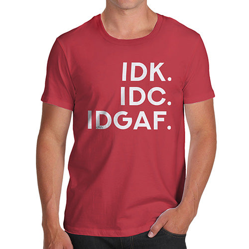 IDK IDC IDGAF Men's T-Shirt