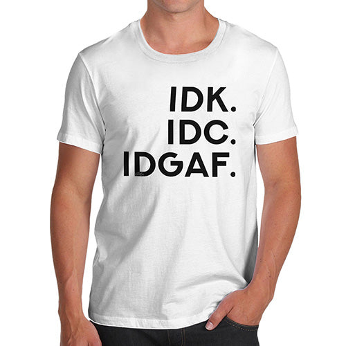 IDK IDC IDGAF Men's T-Shirt