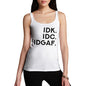 IDK IDC IDGAF Women's Tank Top