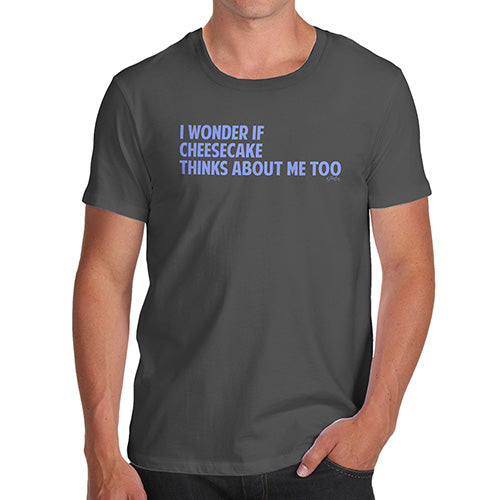 I Wonder If Cheesecake Thinks About Me Too Men's T-Shirt