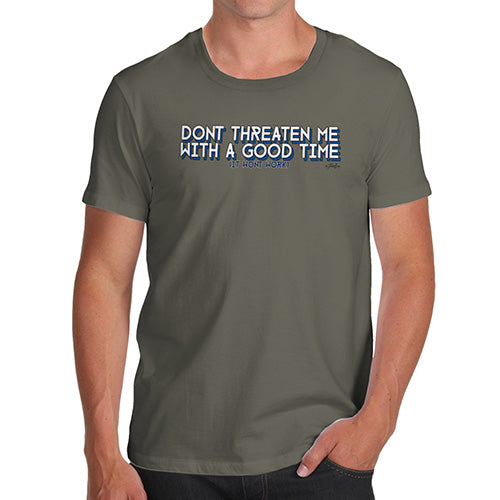 Funny T-Shirts For Men Don't Threaten Me With A Good Time Men's T-Shirt Medium Khaki