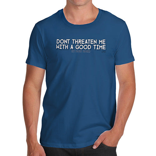 Funny Mens T Shirts Don't Threaten Me With A Good Time Men's T-Shirt Large Royal Blue