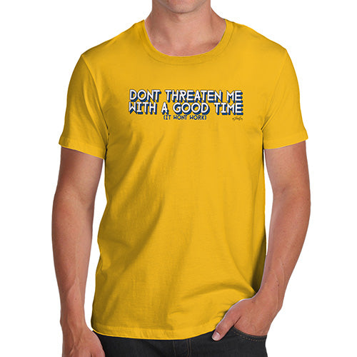 Novelty Tshirts Men Don't Threaten Me With A Good Time Men's T-Shirt Medium Yellow