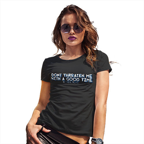 Funny T-Shirts For Women Don't Threaten Me With A Good Time Women's T-Shirt Small Black
