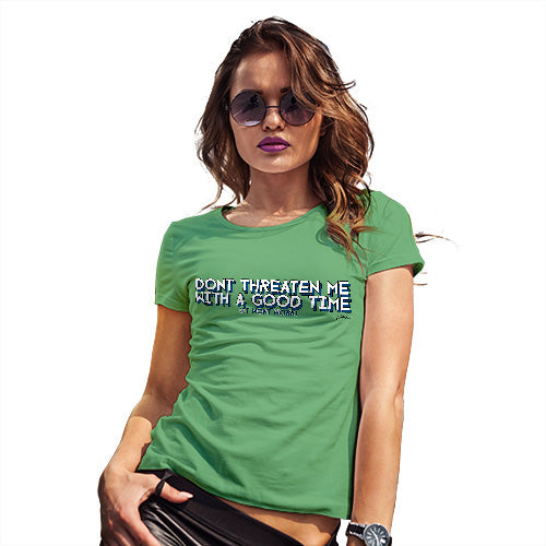 Womens Funny Tshirts Don't Threaten Me With A Good Time Women's T-Shirt Small Green