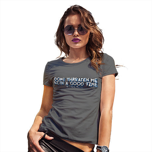 Funny Tee Shirts For Women Don't Threaten Me With A Good Time Women's T-Shirt Large Dark Grey