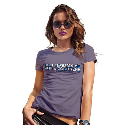 Funny T Shirts For Mum Don't Threaten Me With A Good Time Women's T-Shirt Medium Plum