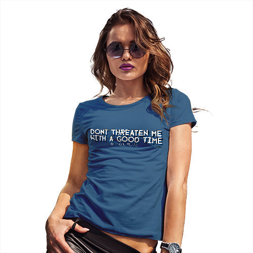 Womens Humor Novelty Graphic Funny T Shirt Don't Threaten Me With A Good Time Women's T-Shirt Small Royal Blue