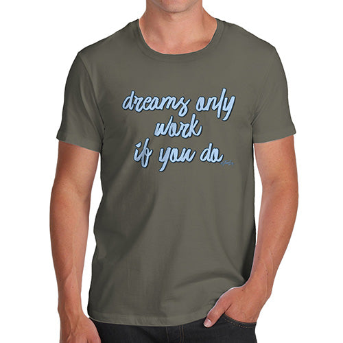 Funny T-Shirts For Guys Dreams Only Work If You Do Men's T-Shirt Medium Khaki