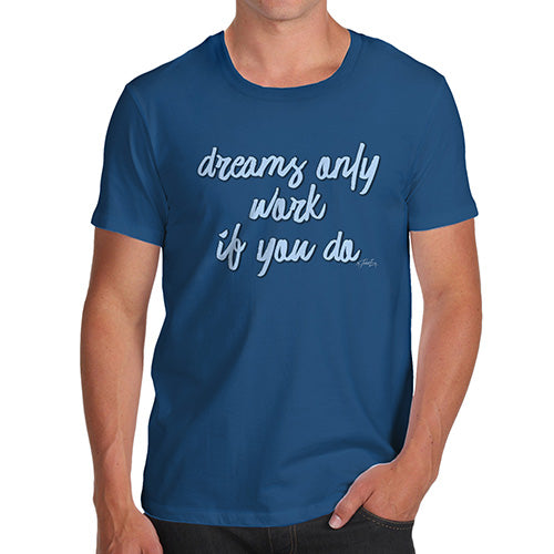 Funny T-Shirts For Men Dreams Only Work If You Do Men's T-Shirt Large Royal Blue