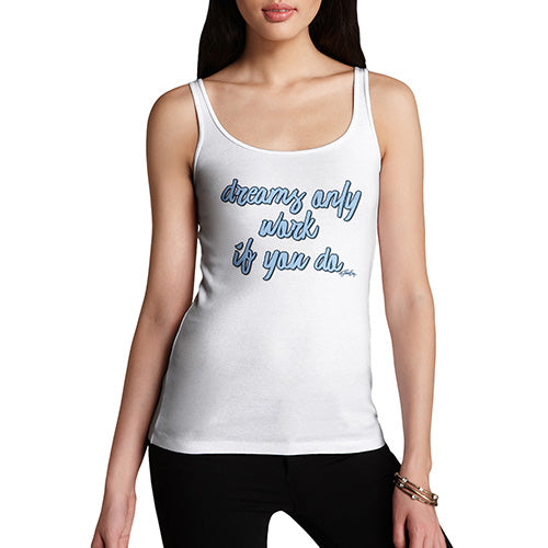 Funny Tank Tops For Women Dreams Only Work If You Do Women's Tank Top Small White