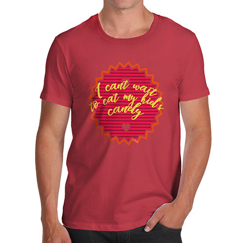 Novelty T Shirts For Dad I Can't Wait To Eat My Kid's Candy Men's T-Shirt X-Large Red