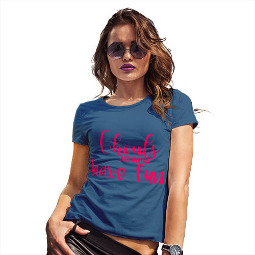 Funny T-Shirts For Women Ghouls Wanna Have Fun Women's T-Shirt X-Large Royal Blue