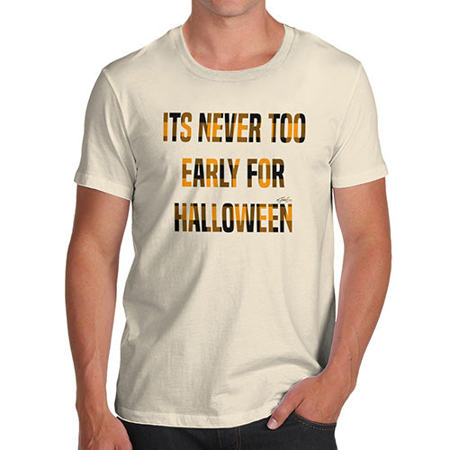 Novelty Tshirts Men Funny It's Never Too Early For Halloween Men's T-Shirt Large Natural