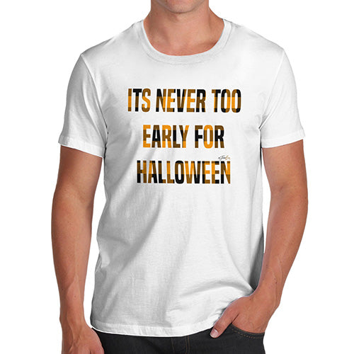 Funny Mens T Shirts It's Never Too Early For Halloween Men's T-Shirt Small White