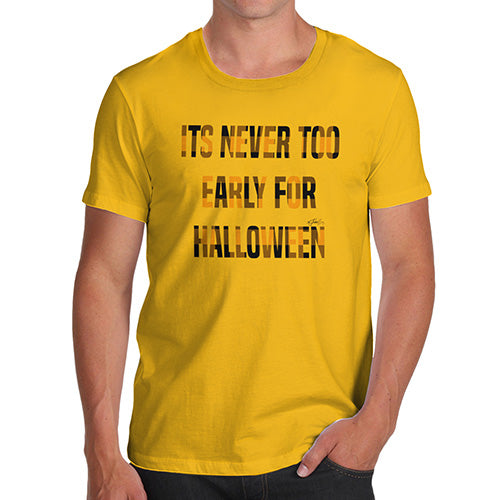 Funny Gifts For Men It's Never Too Early For Halloween Men's T-Shirt Small Yellow