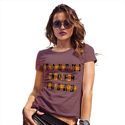 Womens Novelty T Shirt It's Never Too Early For Halloween Women's T-Shirt Small Burgundy