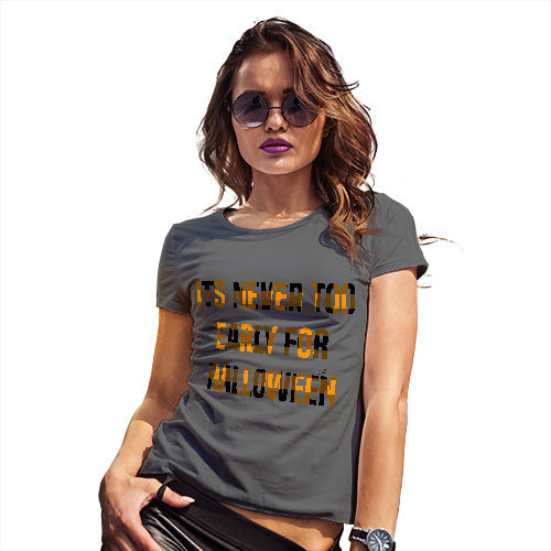 Funny T-Shirts For Women It's Never Too Early For Halloween Women's T-Shirt X-Large Dark Grey