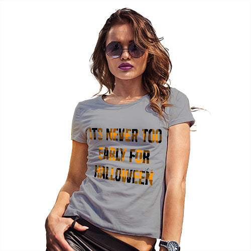 Funny Gifts For Women It's Never Too Early For Halloween Women's T-Shirt Small Light Grey
