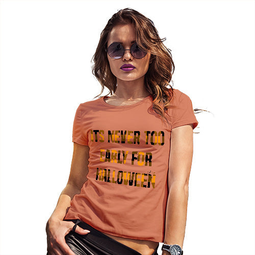 Novelty Gifts For Women It's Never Too Early For Halloween Women's T-Shirt Large Orange