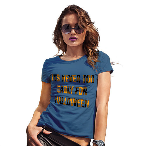 Womens Humor Novelty Graphic Funny T Shirt It's Never Too Early For Halloween Women's T-Shirt Small Royal Blue