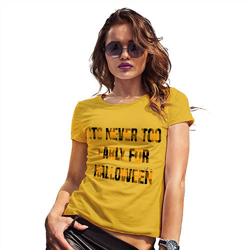 Womens Humor Novelty Graphic Funny T Shirt It's Never Too Early For Halloween Women's T-Shirt Medium Yellow