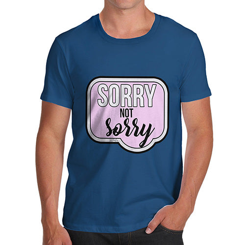 Sorry Not Sorry Men's T-Shirt