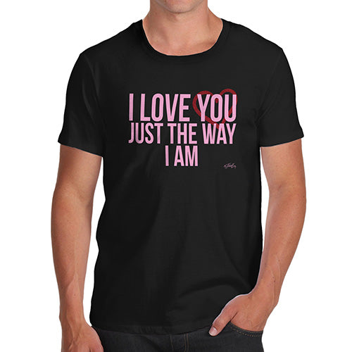 Mens Novelty T Shirt Christmas I Love You Just The Way I Am Men's T-Shirt X-Large Black