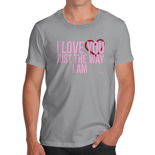 Novelty Tshirts Men I Love You Just The Way I Am Men's T-Shirt Large Light Grey