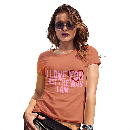 Womens Novelty T Shirt Christmas I Love You Just The Way I Am Women's T-Shirt Large Orange