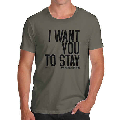 Funny T-Shirts For Men Sarcasm I Want You To Stay Men's T-Shirt X-Large Khaki